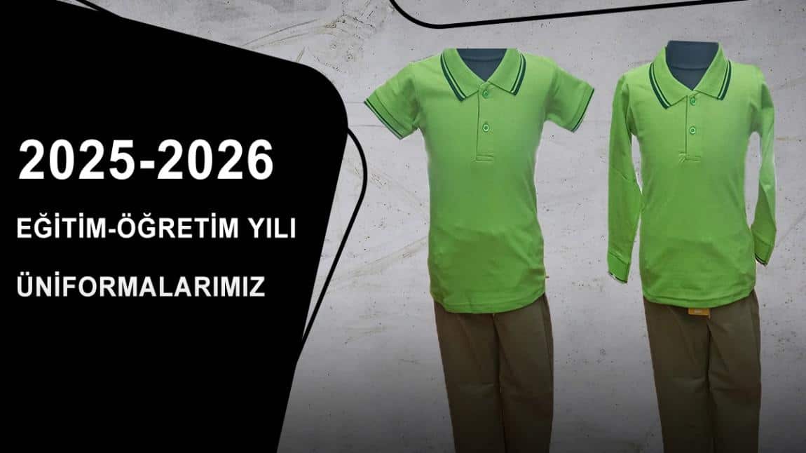 2025 2026 EĞİTİM ÖĞRETİM YILI ÜNİFORMALARIMIZ